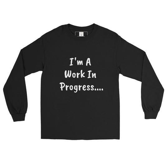 I'm A Work in Progress Men’s Long Sleeve Shirt
