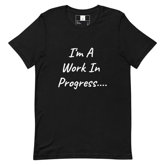 I'm A Work In Progress Unisex t-shirt
